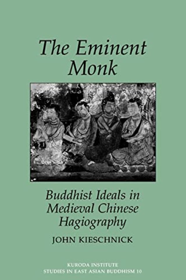 The Eminent Monk–Buddhist Ideals in Medieval Chinese Hagiography