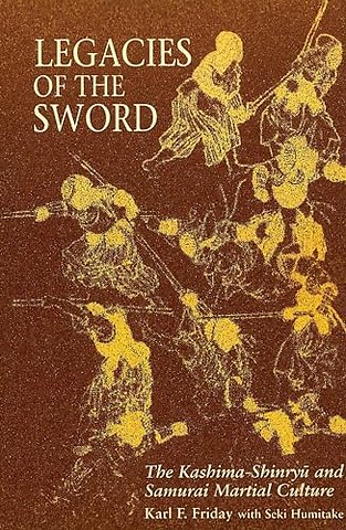 Legacies of the Sword – The Kashima–Shinryu and Samurai Martial Culture