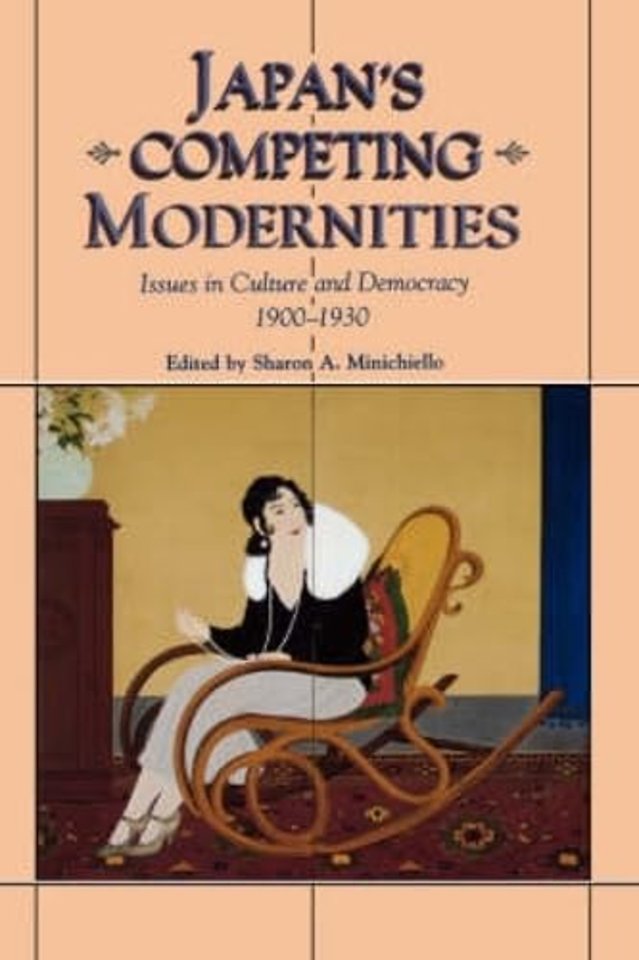 Japan`s Competing Modernities – Issues in Culture and Democracy, 1900–30