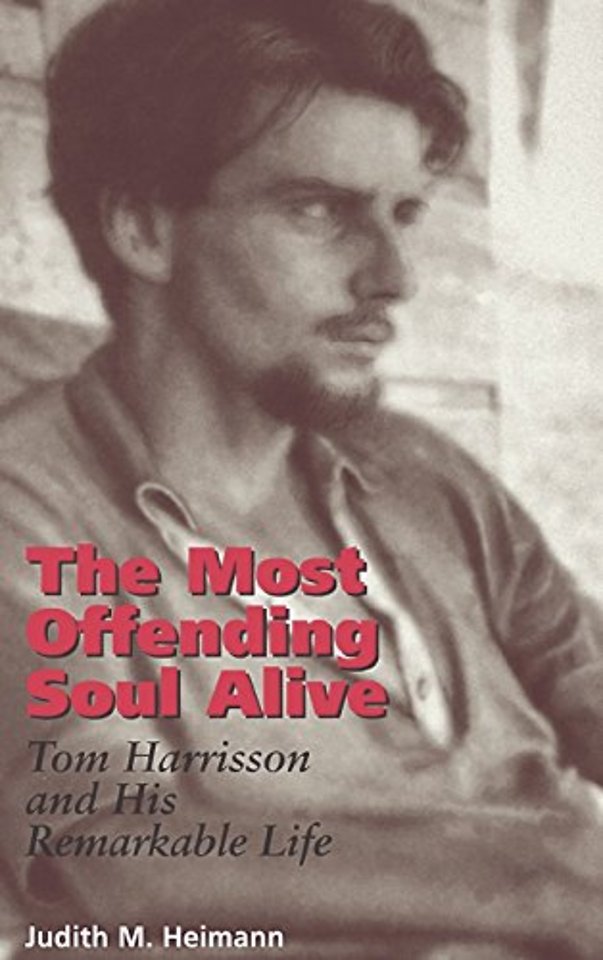 The Most Offending Soul Alive – Tom Harrisson and His Remarkable Life