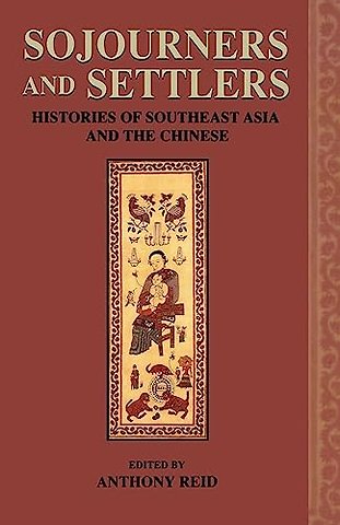 Sojourners and Settlers – Histories of Southeast Asia and the Chinese
