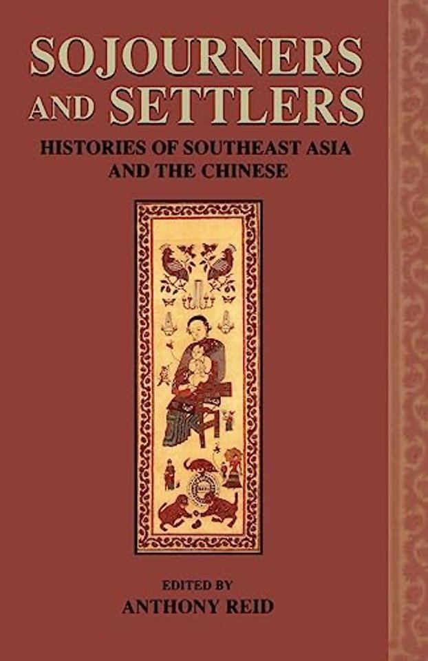Sojourners and Settlers – Histories of Southeast Asia and the Chinese