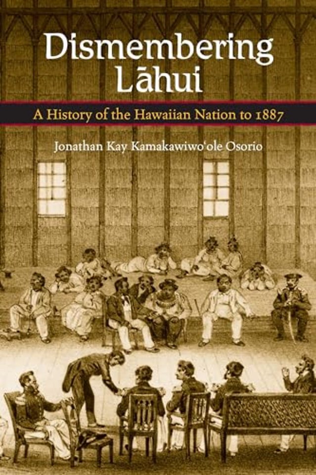 Dismembering Lahui – A History of the Hawaiian Nation to 1887