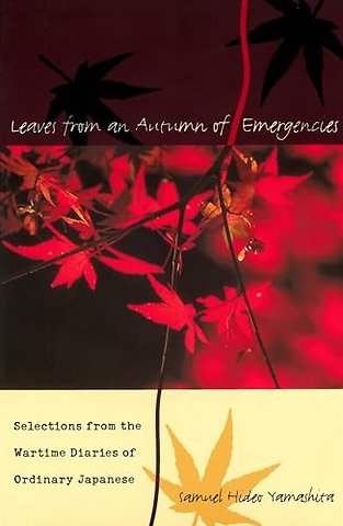 Leaves from an Autumn of Emergencies – Selections from the Wartime Diaries of Ordinary Japanese