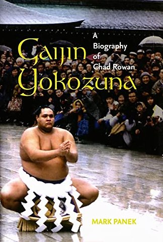 Gaijin Yokozuna – A Biography of Chad Rowan