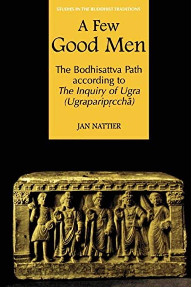 A Few Good Men – The Bodhisativa Path According to the Inquiry of Ugra (Ugrapariprccha)