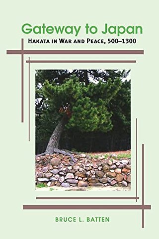 Gateway to Japan – Hakata in War and Peace, 500–1300