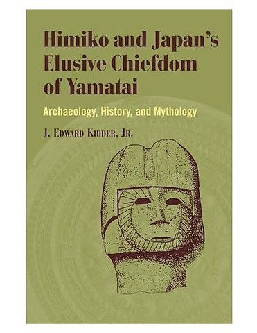 Himiko and Japan`s Elusive Chiefdom of Yamatai – Archaeology, History, and Mythology
