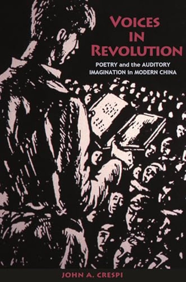 Voices in Revolution – Poetry and the Auditory Imagination in Modern China