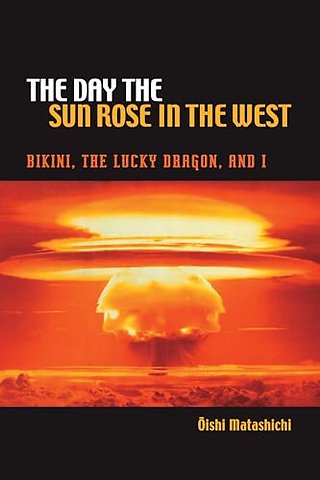 The Day the Sun Rose in the West – Bikini, the Lucky Dragon and I