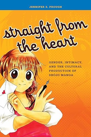 Straight from the Heart – Gender, Intimacy, and the Cultural Production of Shojo Manga