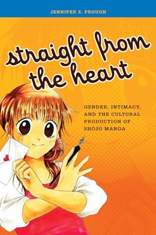 Straight from the Heart – Gender, Intimacy, and the Cultural Production of Shojo Manga