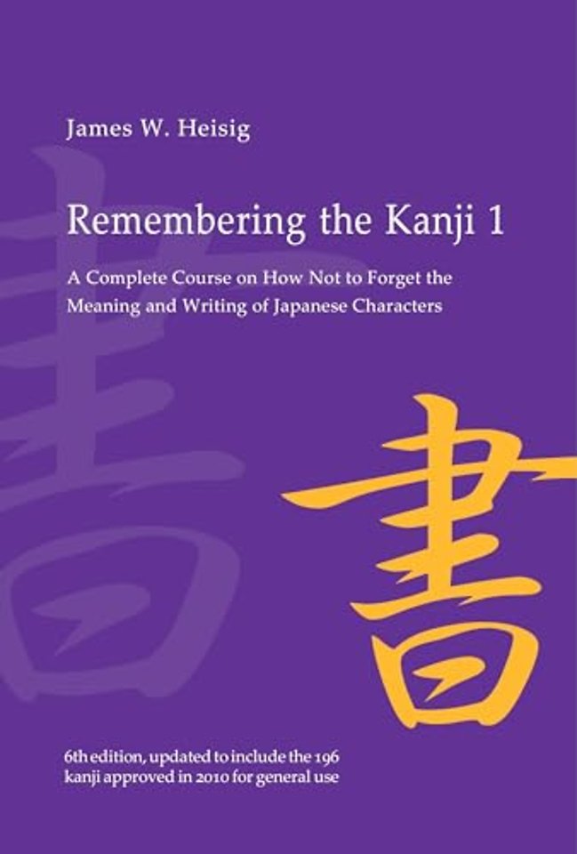 Remembering the Kanji 1 – A Complete Course on How not to Forget the Meaning and Writing of Japanese Characters