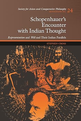 Schopenhauer`s Encounter with Indian Thought – Representation and Will and Their Indian Parallels