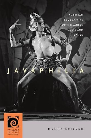 Javaphilia – American Love Affairs with Javanese Music and Dance