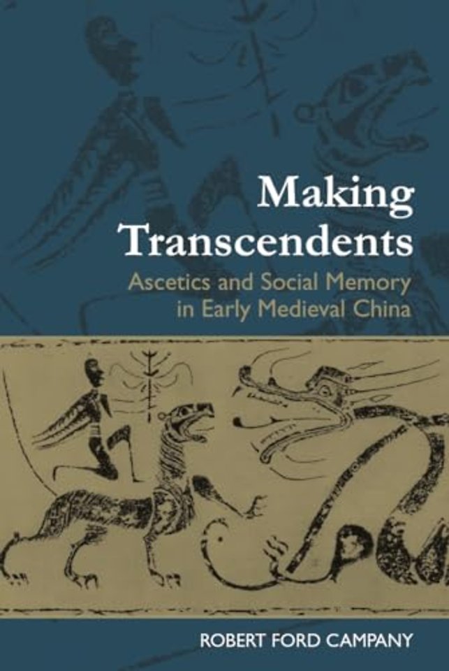 Making Transcendents – Ascetics and Social Memory in Early Medieval China