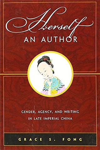 Herself an Author – Gender, Agency, and Writing in Late Imperial China