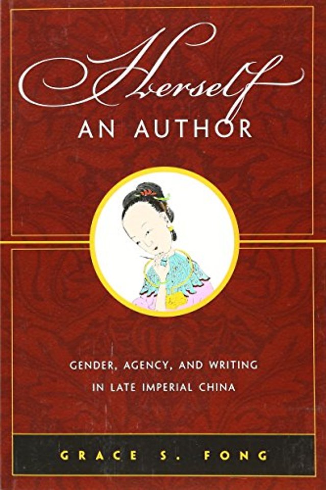 Herself an Author – Gender, Agency, and Writing in Late Imperial China