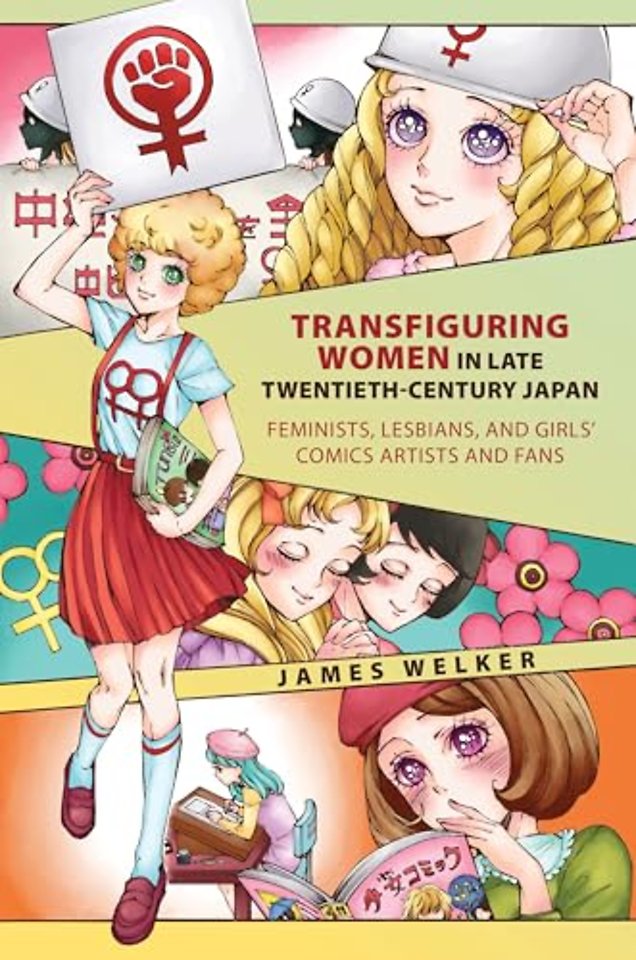 Transfiguring Women in Late Twentieth–Century Japan – Feminists, Lesbians, and Girls′ Comics Artists and Fans