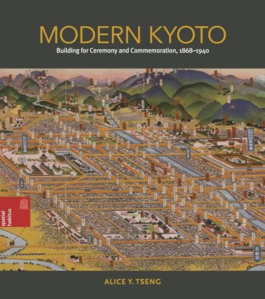 Modern Kyoto – Building for Ceremony and Commemoration, 1868–1940