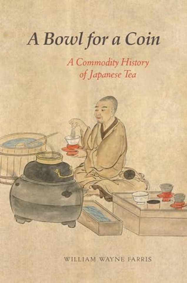A Bowl for a Coin – A Commodity History of Japanese Tea