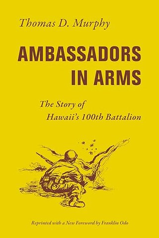 Ambassadors in Arms – The Story of Hawaii′s 100th Battalion