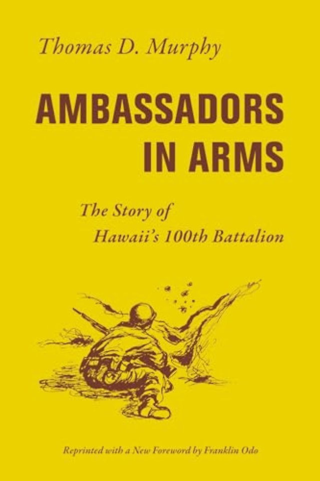 Ambassadors in Arms – The Story of Hawaii′s 100th Battalion
