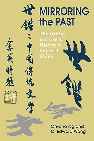 Mirroring the Past – The Writing and Use of History in Imperial China