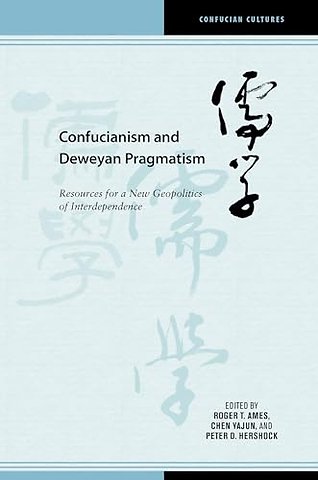 Confucianism and Deweyan Pragmatism – Resources for a New Geopolitics of Interdependence
