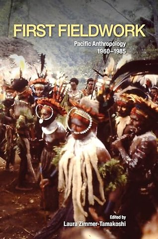 First Fieldwork – Pacific Anthropology, 1960–1985