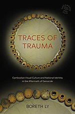 Traces of Trauma: Cambodian Visual Culture and National Iden