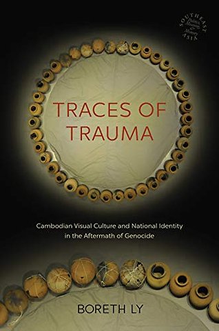 Traces of Trauma: Cambodian Visual Culture and National Iden
