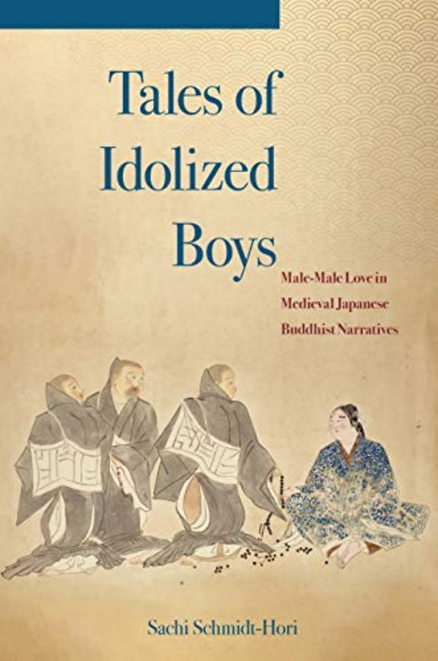 Tales of Idolized Boys – Male–Male Love in Medieval Japanese Buddhist Narratives