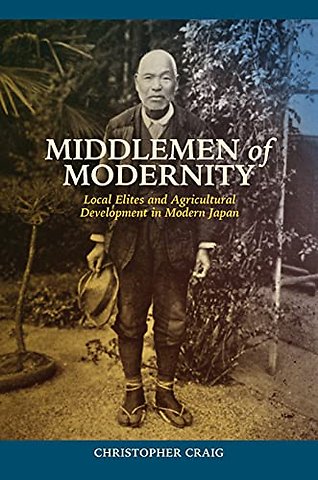 Middlemen of Modernity – Local Elites and Agricultural Development in Modern Japan
