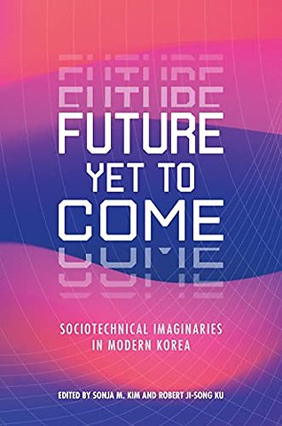Future Yet to Come – Sociotechnical Imaginaries in Modern Korea