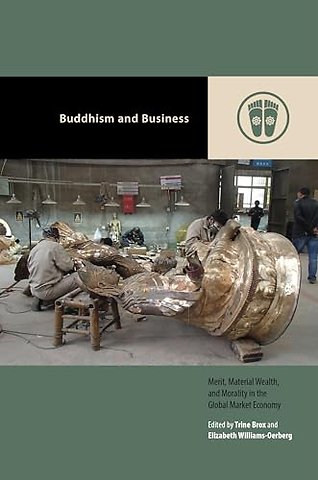 Buddhism and Business – Merit, Material Wealth, and Morality in the Global Market Economy