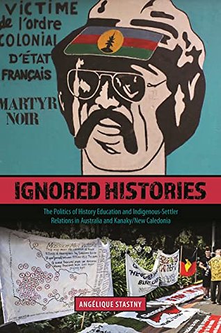 Ignored Histories – The Politics of History Education and Indigenous–Settler Relations in Australia and Kanaky/New Caledonia
