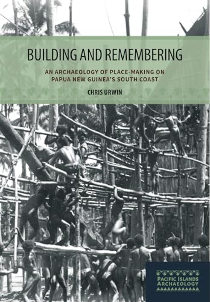 Building and Remembering – An Archaeology of Place–Making on Papua New Guinea`s South Coast