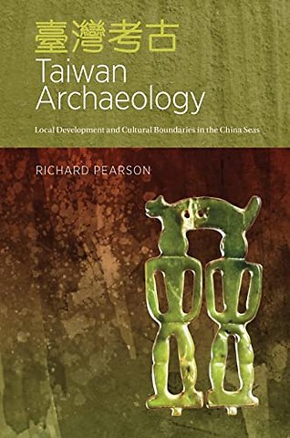 Taiwan Archaeology – Local Development and Cultural Boundaries in the China Seas