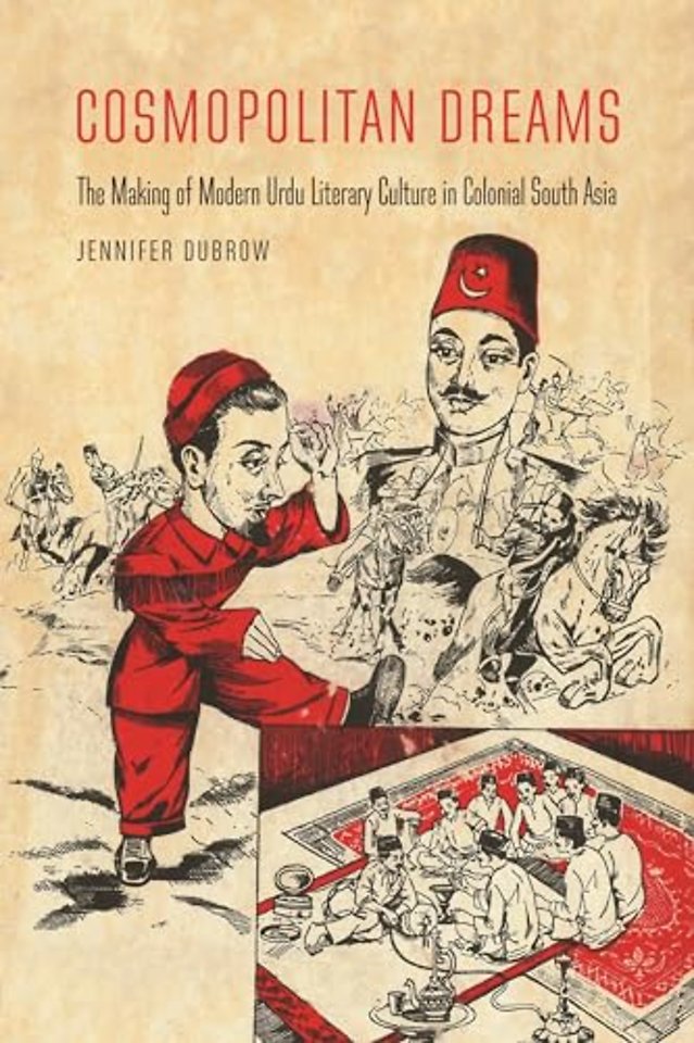 Cosmopolitan Dreams – The Making of Modern Urdu Literary Culture in Colonial South Asia