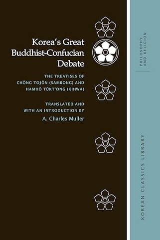 Korea′s Great Buddhist–Confucian Debate – The Treatises of Chong Tojon (Sambong) and Hamho Tukt′ong (Kihwa)