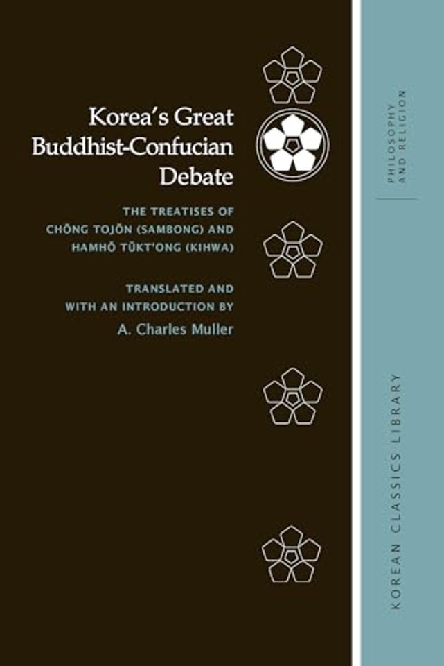 Korea′s Great Buddhist–Confucian Debate – The Treatises of Chong Tojon (Sambong) and Hamho Tukt′ong (Kihwa)