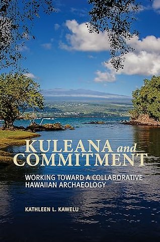 Kuleana and Commitment – Working Toward a Collaborative Hawaiian Archaeology