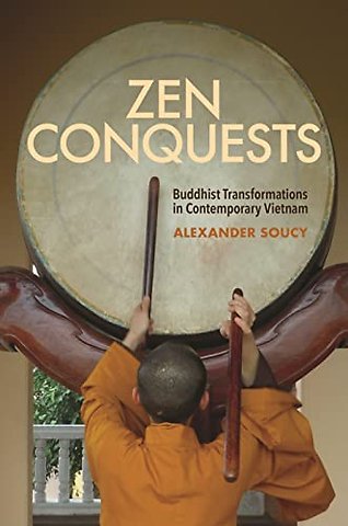 Zen Conquests – Buddhist Transformations in Contemporary Vietnam