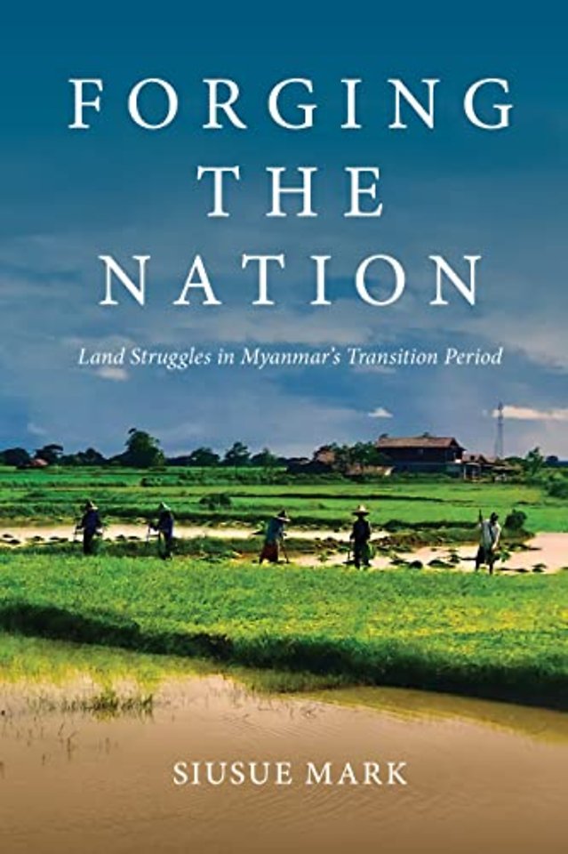 Forging the Nation – Land Struggles in Myanmar′s Transition Period