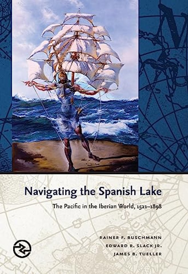 Navigating the Spanish Lake – The Pacific in the Iberian World, 1521–1898