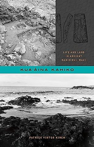 Kua′aina Kahiko – Life and Land in Ancient Kahikinui, Maui