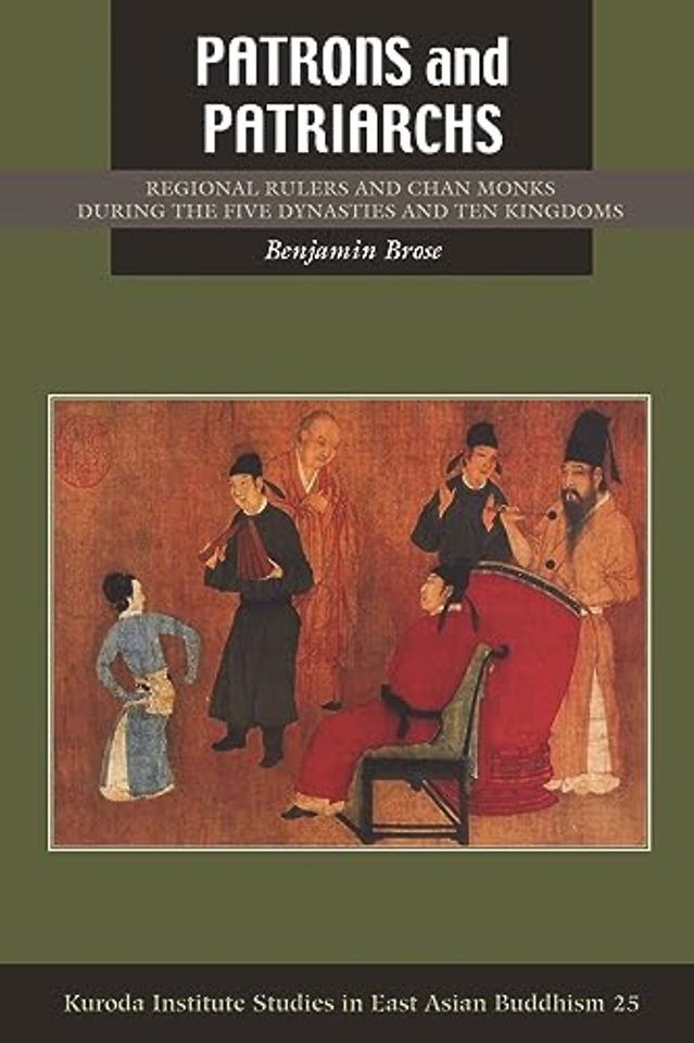 Patrons and Patriarchs – Regional Rulers and Chan Monks During the Five Dynasties and Ten Kingdoms