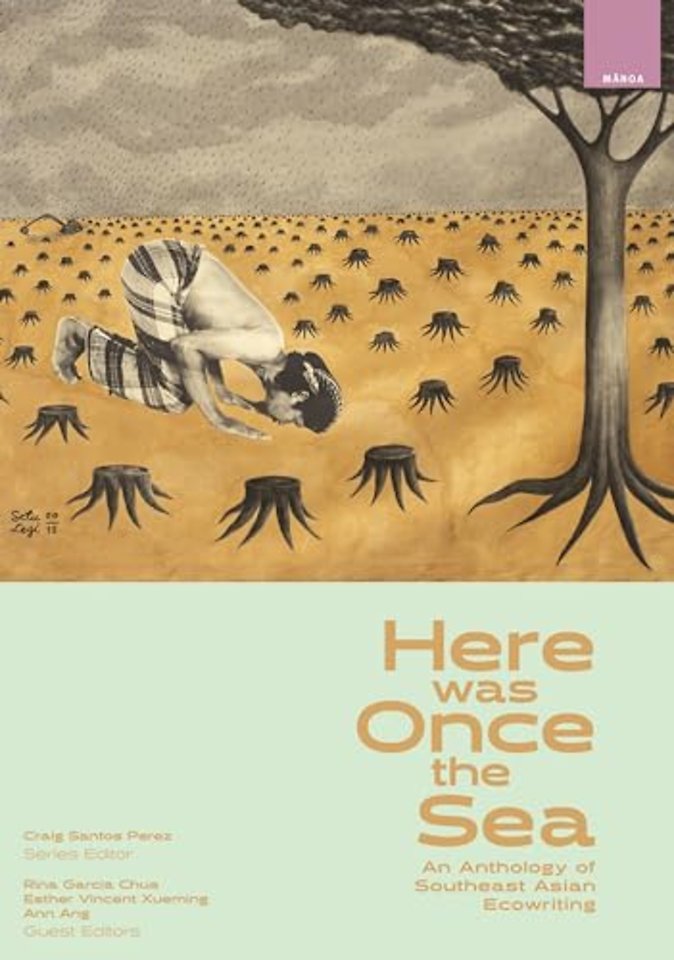 Here Was Once the Sea – An Anthology of Southeast Asian Ecowriting