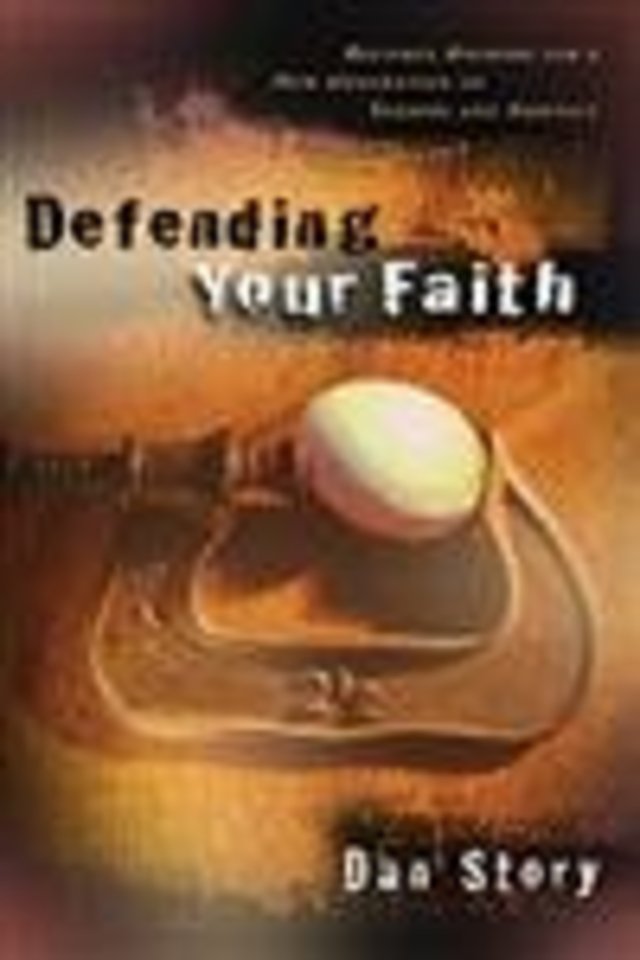 Defending Your Faith – Reliable Answers for a New Generation of Seekers and Skeptics